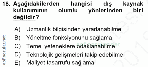 18. soru: Aşağıdakilerden hangisi dış kaynak kullanımının olumlu yönlerinden biri değildir? A) Uzmanlık bilgisinden yararlanabi…
