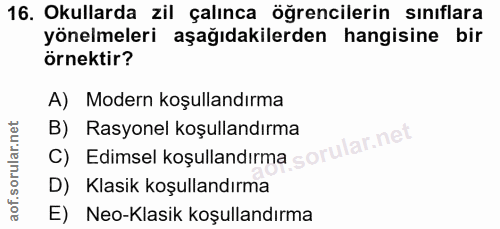 16. soru: Okullarda zil çalınca öğrencilerin sınıflara yönelmeleri aşağıdakilerden hangisine bir örnektir? A) Modern koşullandı…