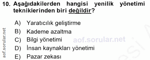 10. soru: Aşağıdakilerden hangisi yenilik yönetimi tekniklerinden biri değildir? A) Yaratıcılık geliştirme B) Kademe azaltma C)…