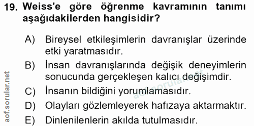 19. soru: Weiss'e göre öğrenme kavramının tanımı aşağıdakilerden hangisidir? A) Bireysel etkileşimlerin davranışlar üzerinde et…