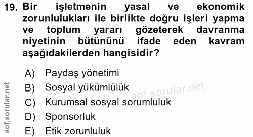 19. soru: Bir işletmenin yasal ve ekonomik zorunlulukları ile birlikte doğru işleri yapma ve toplum yararı gözeterek davranma n…