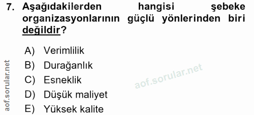 7. soru: Aşağıdakilerden hangisi şebeke organizasyonlarının güçlü yönlerinden biri değildir? A) Verimlilik orular.net B) Durağ…