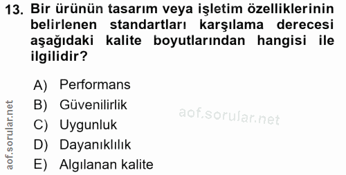 13. soru: Bir ürünün tasarım veya işletim özelliklerinin belirlenen standartları karşılama derecesi aşağıdaki kalite boyutların…