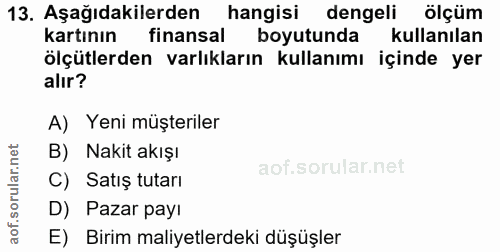 13. soru: Aşağıdakilerden hangisi dengeli ölçüm kartının finansal boyutunda| kullanılan ölçütlerden varlıkların kullanımı içind…