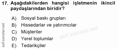 17. soru: Aşağıdakilerden hangisi işletmenin ikincil paydaşlarından biridir? A) Sosyal baskı grupları B) Hissedarlar ve yatırım…
