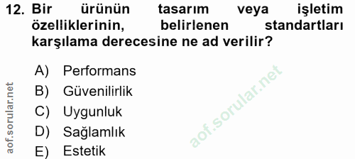 12. soru: Bir ürünün tasarım veya işletim özelliklerinin, belirlenen standartları karşılama derecesine ne ad verilir? A) Perfor…