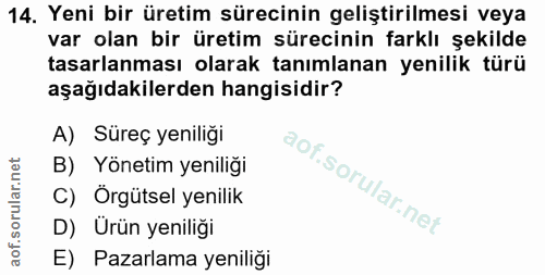 14. soru: Yeni bir üretim sürecinin geliştirilmesi veya var olan bir üretim sürecinin farklı şekilde tasarlanması olarak tanıml…