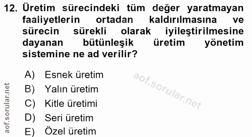12. soru: Uretim sürecindeki tüm değer yaratmayan faaliyetlerin ortadan kaldırılmasına ve sürecin sürekli olarak iyileştirilmes…