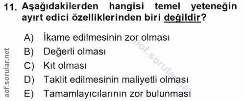 11. soru: Aşağıdakilerden hangisi temel yeteneğin ayırt edici özelliklerinden biri değildir? A) İkame edilmesinin zor olması B)…