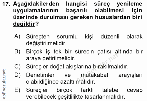 17. soru: Aşağıdakilerden hangisi süreç yenileme uygulamalarının başarılı olabilmesi için üzerinde durulması gereken hususlarda…