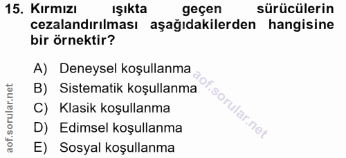 15. soru: Kırmızı ışıkta geçen sürücülerin cezalandırılması aşağıdakilerden hangisine bir örnektir? A) Deneysel koşullanma B) S…
