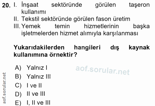 20. soru: I. Inşaat sektöründe görülen taşeron kullanımı II. Tekstil sektöründe görülen fason üretim IlI. Yemek temin hizmetler…