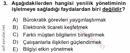 3. soru: Aşağıdakilerden hangisi yenilik yönetiminin işletmeye sağladığı faydalardan biri değildir? A) Bürokratik görevleri ya…