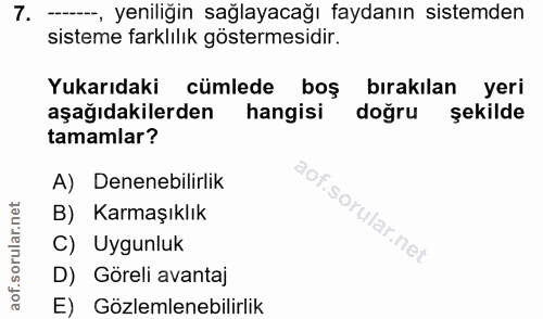 7. soru: -, yeniliğin sağlayacağı faydanın sistemden sisteme farklılık göstermesidir. Yukarıdaki cümlede boş bırakılan yeri aş…
