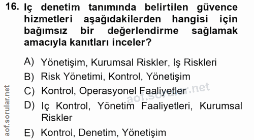 16. soru: Iç denetim tanımında belirtilen güvence hizmetleri aşağıdakilerden hangisi için bağımsız bir değerlendirme sağlamak a…