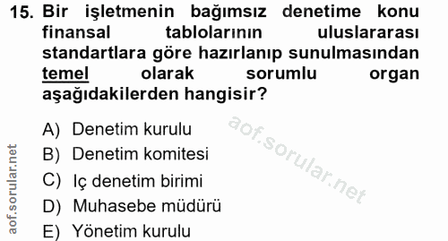 15. soru: Bir işletmenin bağımsız denetime konu finansal tablolarının uluslararası standartlara göre hazırlanıp sunulmasından t…