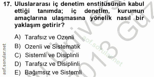 17. soru: Uluslararası iç denetim enstitüsünün kabul ettigi tanımda; iç denetim, kurumun amaçlarına ulaşmasına yönelik nasıl bi…