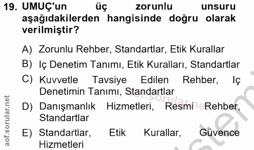 19. soru: UMUÇ'un üç zorunlu unsuru aşağıdakilerden hangisinde doğru olarak verilmiştir? A) Zorunlu Rehber, Standartlar, Etik K…