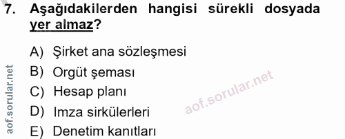 7. soru: Aşağıdakilerden hangisi sürekli dosyada yer almaz? A) Şirket ana sözleşmesi B) Orgüt şeması C) Hesap planı D) Imza si…