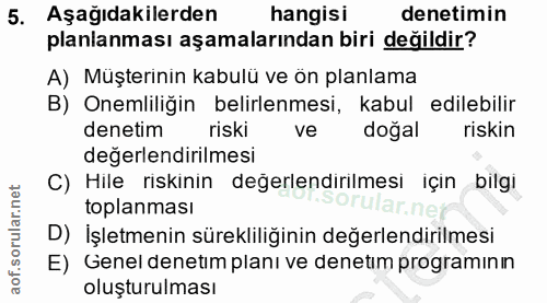 5. soru: Aşağıdakilerden hangisı denetimin planlanması aşamalarından biri değildir? A) Müşterinin kabulü ve ön planlama B) One…