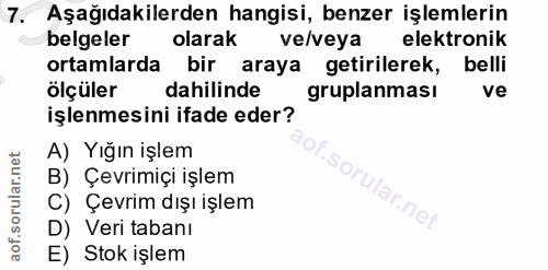 7. soru: Aşağıdakilerden hangisi, benzer işlemlerin belgeler olarak ve/veya elektronik ortamlarda bir araya getirilerek, belli…