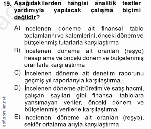 19. soru: Aşağıdakilerden hangisi analitik testler yardımıyla yapılacak çalışma biçimi değildir? A) Incelenen döneme ait finans…