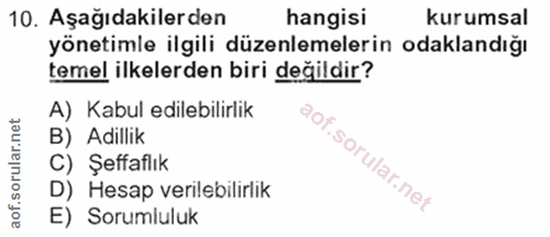 10. soru: Aşağıdakilerden hangisi kurumsal yönetimle ilgili düzenlemelerin odaklandığı temel ilkelerden biri değildir? A) Kabul…