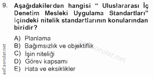9. soru: Aşağıdakilerden hangisi " Uluslararası lç Denetim Mesleki Uygulama Standartları" içindeki nitelik standartlarının kon…