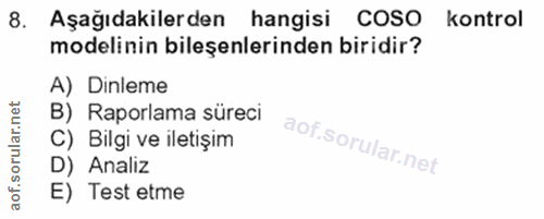 8. soru: Aşağıdakilerden hangisi CoSO kontrol modelinin bileşenlerinden biridir? A) Dinleme B) Raporlama süreci C) Bilgi ve il…