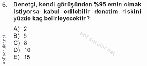 6. soru: Denetçi, kendi görüşünden %95 emin olmak istiyorsa kabul edilebilir denetim riskini yüzde kaç belirleyecektir? A) 2 8…