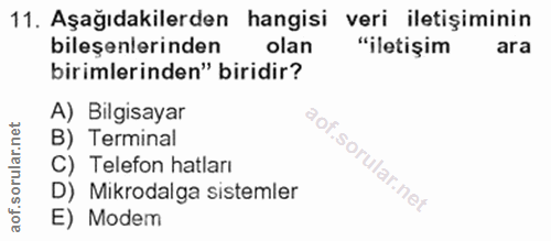 11. soru: Aşağıdakilerden hangisi veri iletişiminin bileşenlerinden olan "iletişim ara birimlerinden" biridir? A) Bilgisayar B)…