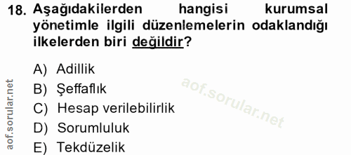 18. soru: Aşağıdakilerden hangisi kurumsal yönetimle ilgili düzenlemelerin odaklandığı ilkelerden biri değildir? A) Adillik B)…