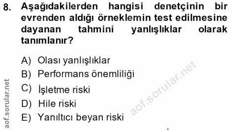8. soru: Aşağıdakilerden hangisi denetçinin bir evrenden aldığı örneklemin test edilmesine dayanan tahmini yanlışlıklar olarak…