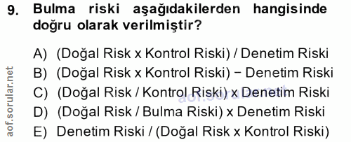 9. soru: Bulma riski aşağıdakilerden hangisinde doğru olarak verilmiştir? A) (Doğal Risk × Kontrol Riski) / Denetim Riski B) (…