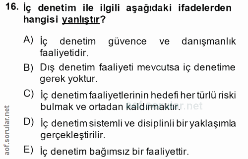 16. soru: Iç denetim ile ilgili aşağıdaki ifadelerden hangisi yanlıştır? A) Iç denetim güvence ve danışmanlık Taaliyetidir. B)…