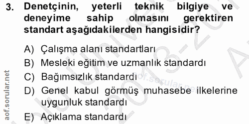 3. soru: Denetçinin, yeterli teknik bilgiye ve deneyime sahip olmasını gerektiren standart aşağıdakilerden hangisidir? A) Çalı…