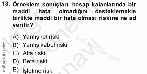 13. soru: Örneklem sonuçları, hesap kalanlarında bir maddi hata olmadığını desteklemekle birlikte maddi bir hata olması riskine…