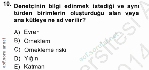 10. soru: Denetçinin bilgi edinmek istediği ve aynı türden birimlerin oluşturduğu alan veya ana kütleye ne ad verilir? A) Evren…