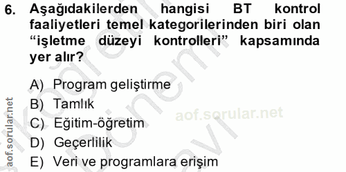6. soru: Aşağıdakilerden hangisi BT kontrol faaliyetleri temel kategorilerinden biri olan "işletme düzeyi kontrolleri" kapsamı…