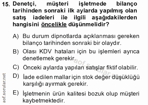 15. soru: Denetçi, müşteri işletmede bilanço tarihinden sonraki ilk aylarda yapılmış olan satış iadeleri ile ilgili aşağıdakile…