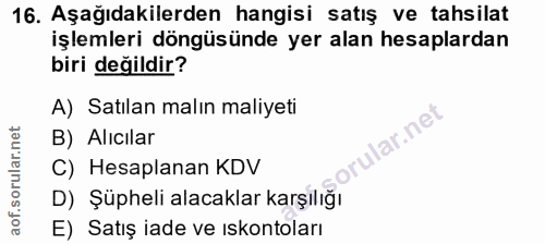 16. soru: Aşağıdakilerden hangisi satış ve tahsilat işlemleri döngüsünde yer alan hesaplardan biri değildir? A) Satılan malın m…