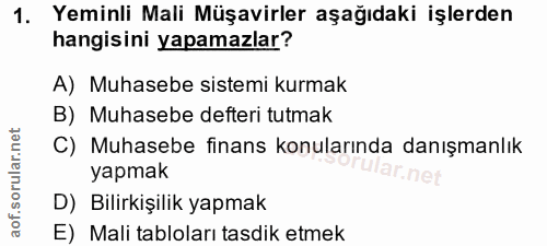 1. soru: Yeminli Mali Müşavirler aşağıdaki işlerden hangisini yapamazlar? A) Muhasebe sistemi kurmak B) Muhasebe defteri tutma…