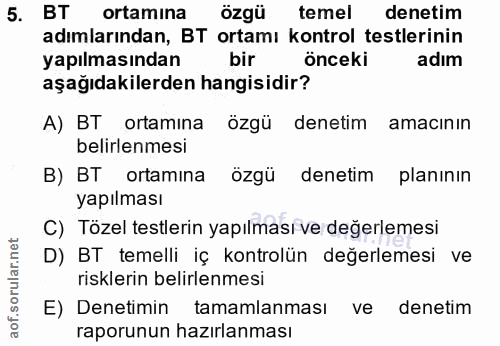 5. soru: BT ortamina özgü temel denetim adımlarından, BT ortamı kontrol testlerinin yapılmasından bir önceki adım aşağıdakiler…