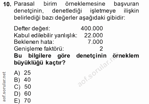 10. soru: Parasal birim örneklemesine başvuran denetçinin, denetlediği işletmeye ilişkin belirlediği bazı değerler aşağıdaki gi…