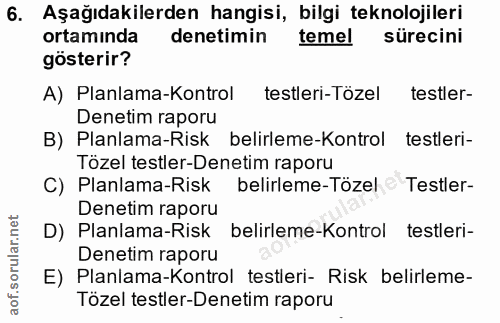 6. soru: Aşağıdakilerden hangisi, bilgi teknolojileri ortamında denetimin temel sürecini gösterir? A) Planlama-Kontrol testler…