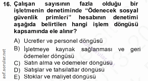 16. soru: Çalışan sayısının fazla olduğu bir işletmenin denetiminde "Ödenecek sosyal güvenlik primleri" hesabının denetimi aşağ…