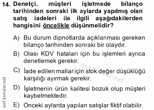 14. soru: Denetçi, müşteri işletmede bilanço tarihinden sonraki ilk aylarda yapılmış olan satış iadeleri ile ilgili aşağıdakile…