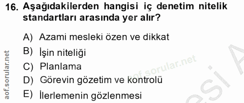 16. soru: Aşağıdakilerden hangisi iç denetim nitelik standartları arasında yer alır? A) Azami mesleki özen ve dikkat B) İşin ni…