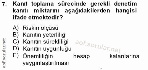 7. soru: Kanıt toplama sürecinde gerekli denetim kanıtı miktarını aşağıdakilerden hangisi ifade etmektedir? A) Riskin ölçüsü B…