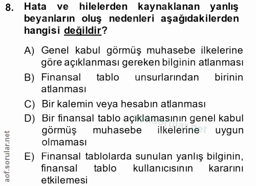 8. soru: Hata ve hilelerden kaynaklanan yanlış beyanların oluş nedenleri aşağıdakilerden hangisi değildir? A) Genel kabul görm…